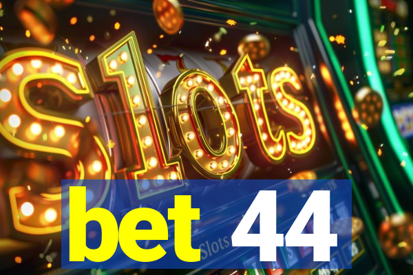 bet 44